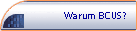Warum BCUS?